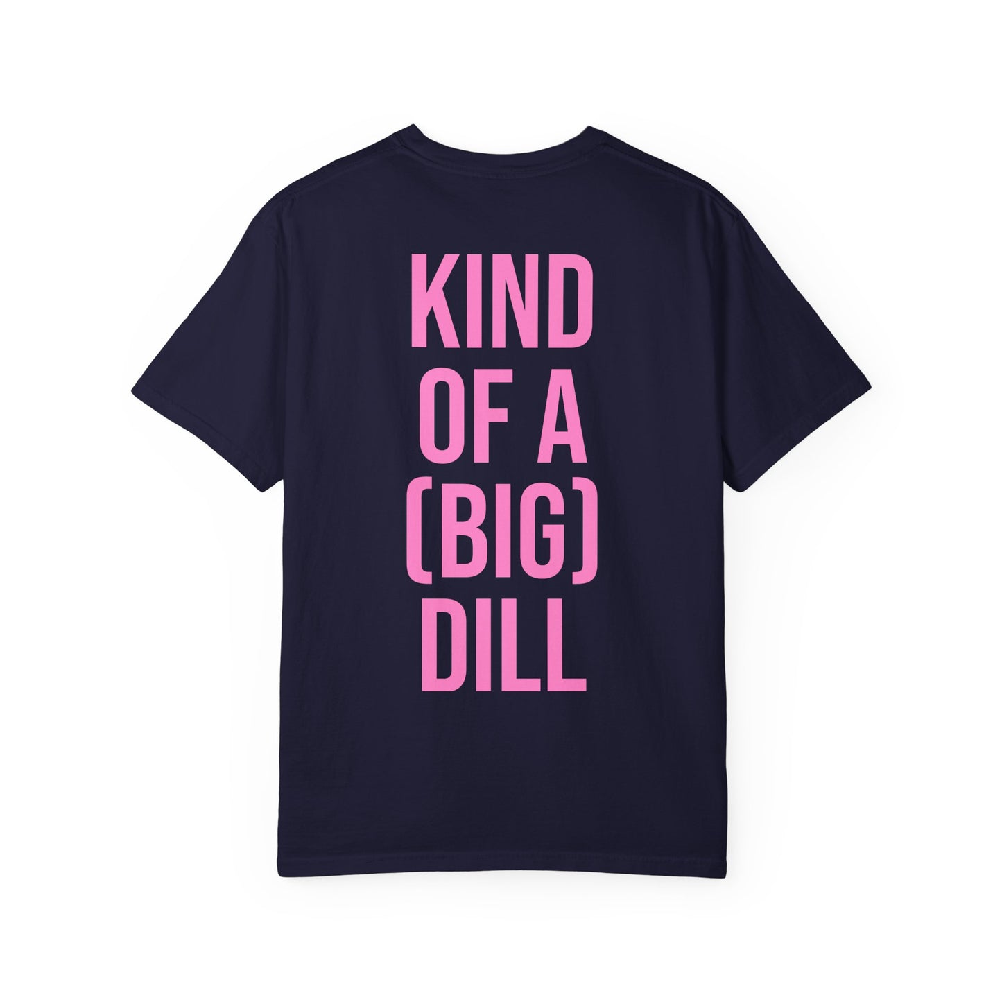 Kind of a (Big) Dill T-Shirt