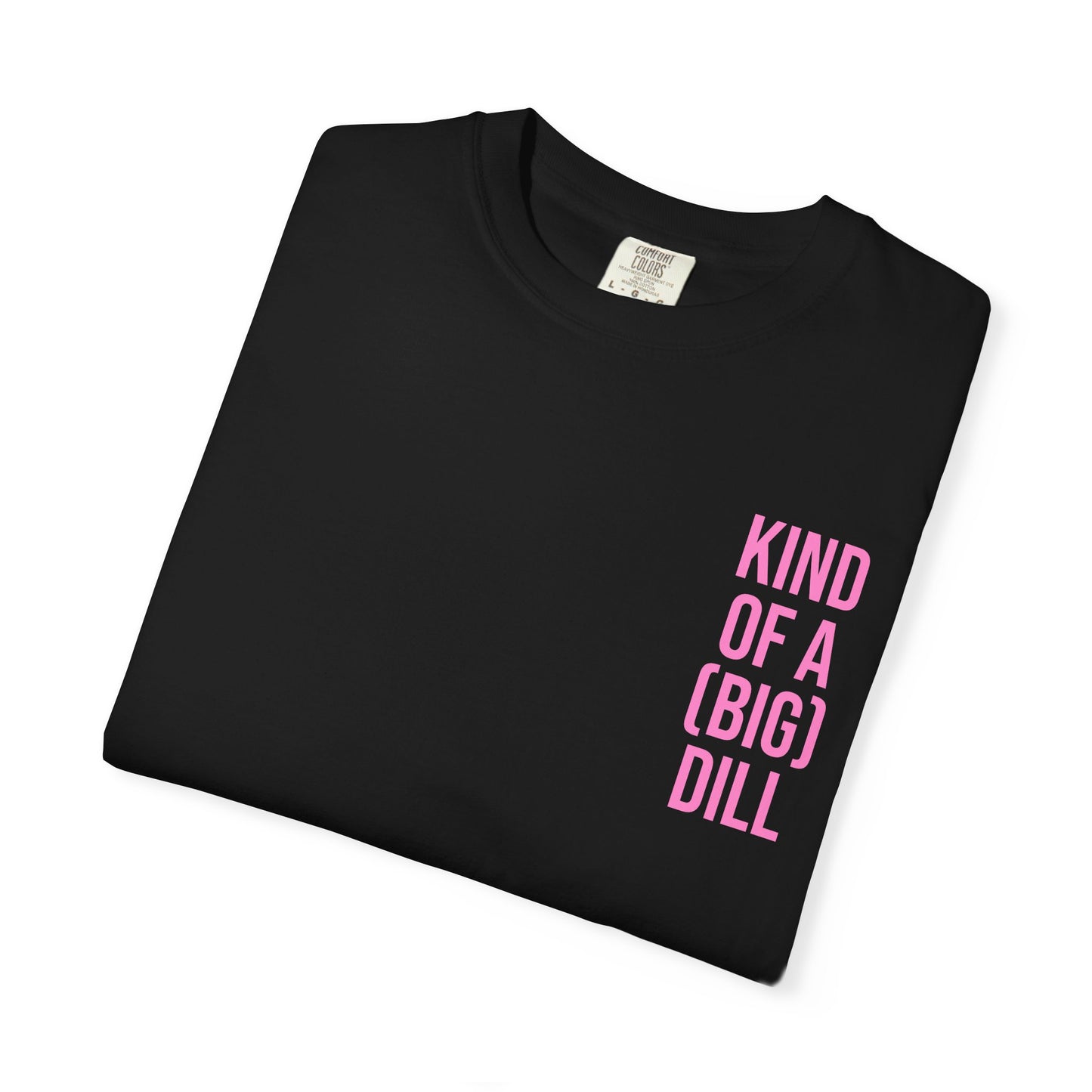 Kind of a (Big) Dill T-Shirt