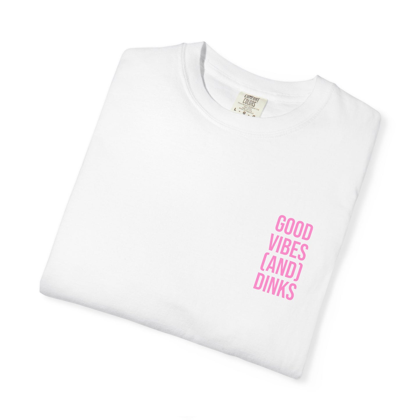 Good Vibes (and) Dinks T-Shirt