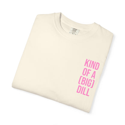 Kind of a (Big) Dill T-Shirt