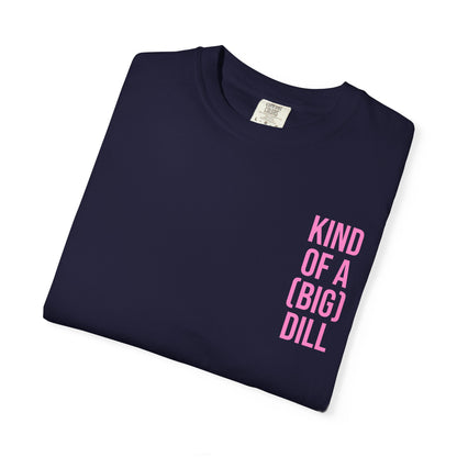 Kind of a (Big) Dill T-Shirt
