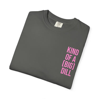 Kind of a (Big) Dill T-Shirt