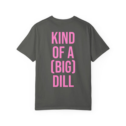 Kind of a (Big) Dill T-Shirt