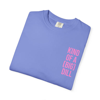 Kind of a (Big) Dill T-Shirt