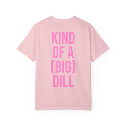 Kind of a (Big) Dill T-Shirt