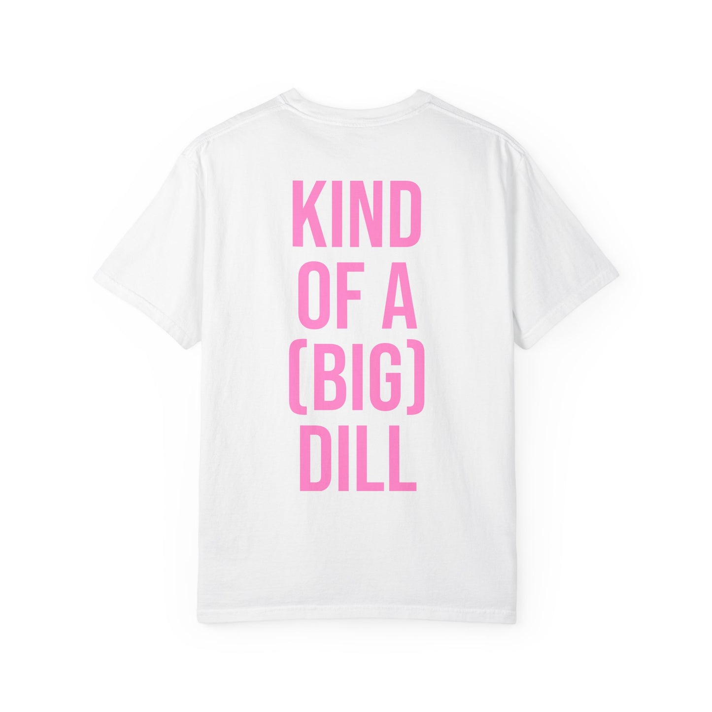 Kind of a (Big) Dill T-Shirt