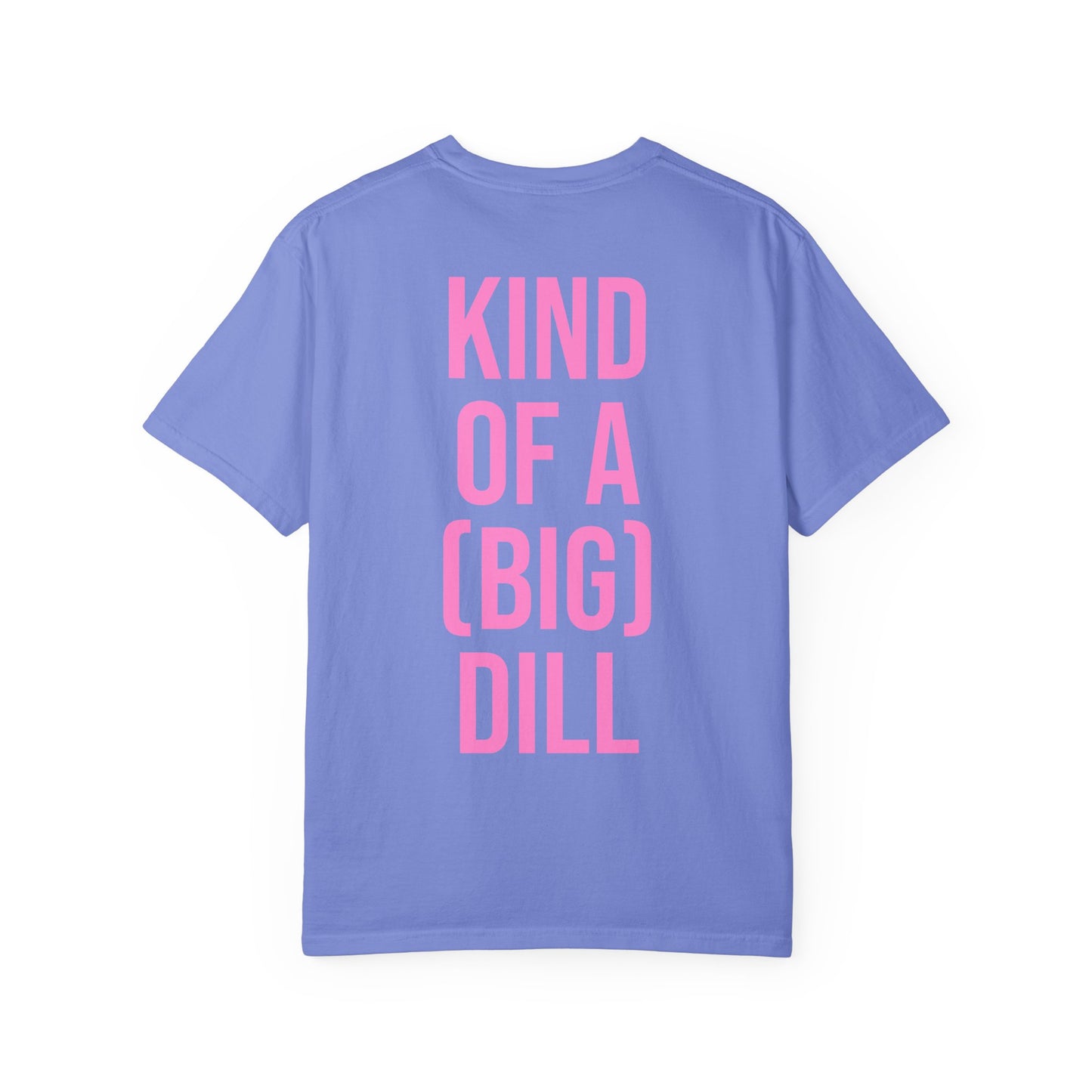 Kind of a (Big) Dill T-Shirt