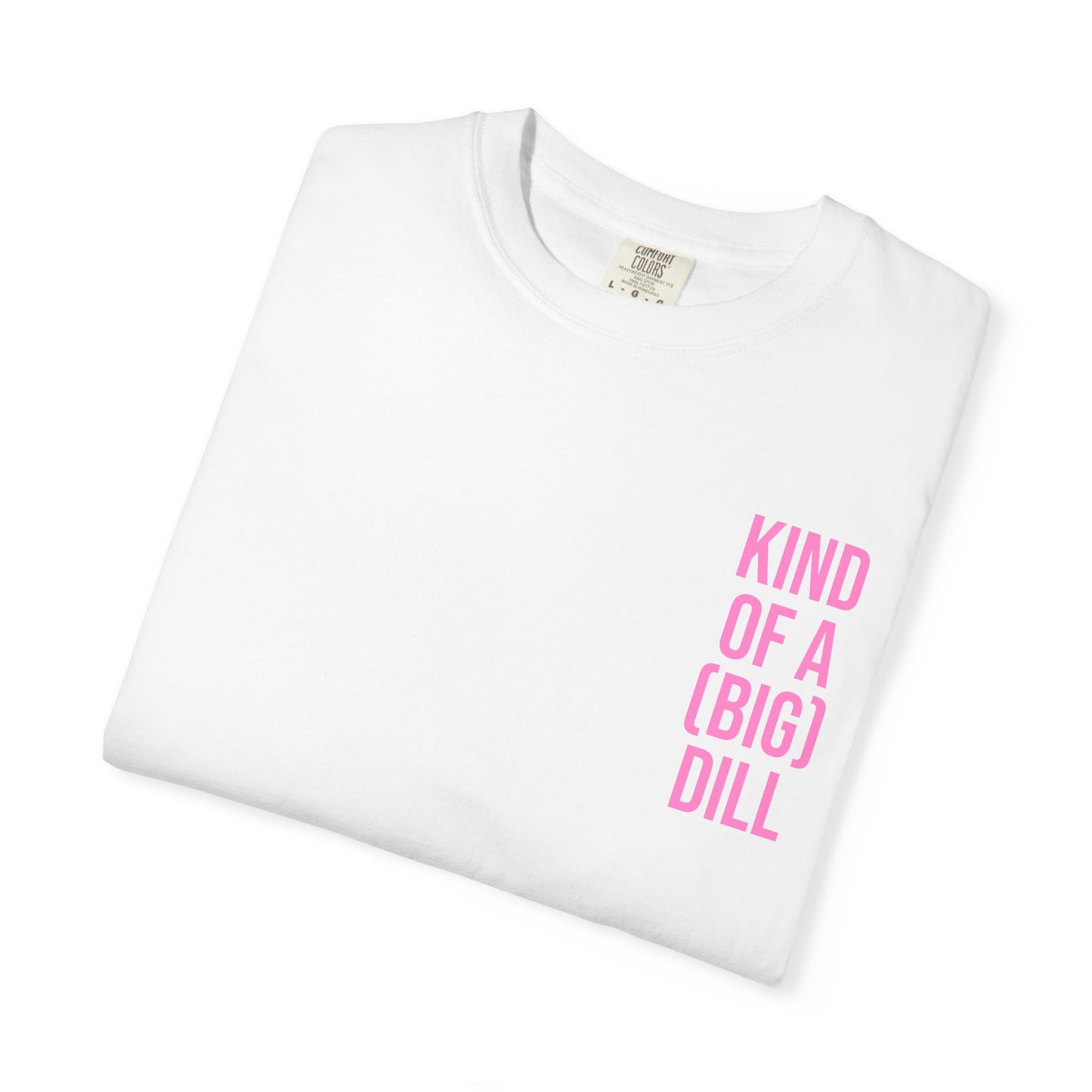 Kind of a (Big) Dill T-Shirt