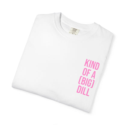 Kind of a (Big) Dill T-Shirt