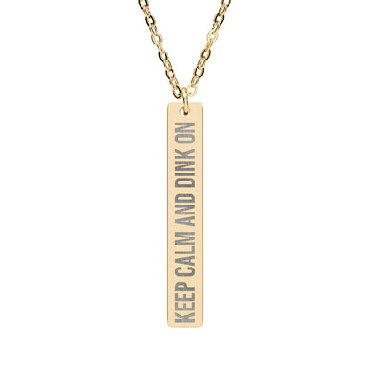 Keep Calm and Dink On - Engraved Vertical Bar Necklace