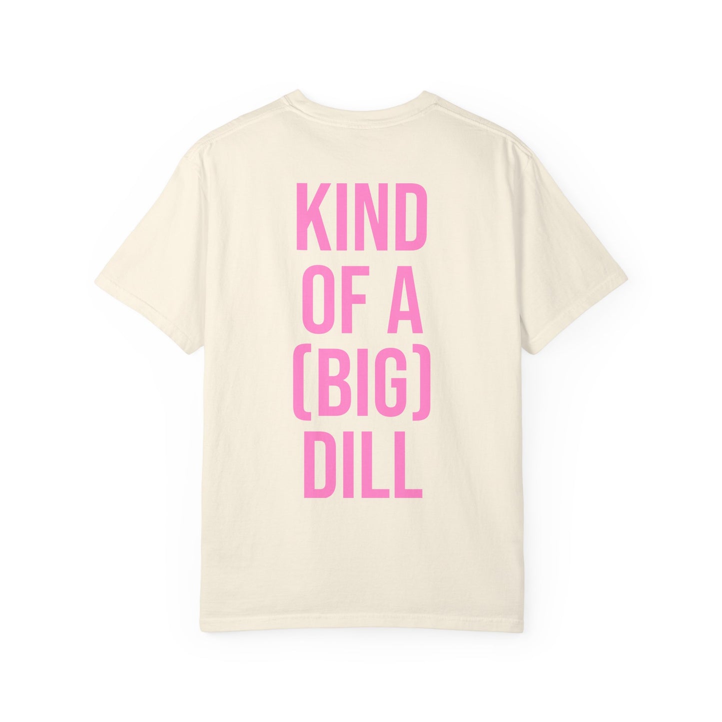 Kind of a (Big) Dill T-Shirt