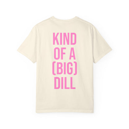 Kind of a (Big) Dill T-Shirt