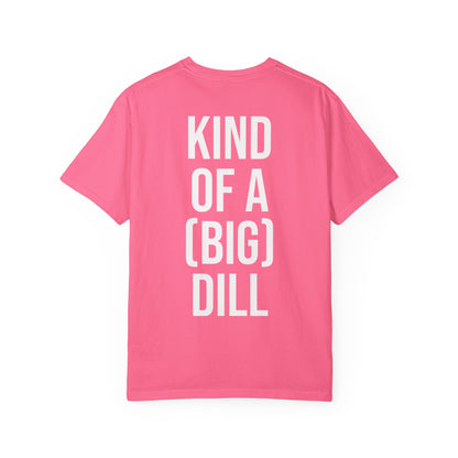 Kind of a (Big) Dill T-Shirt