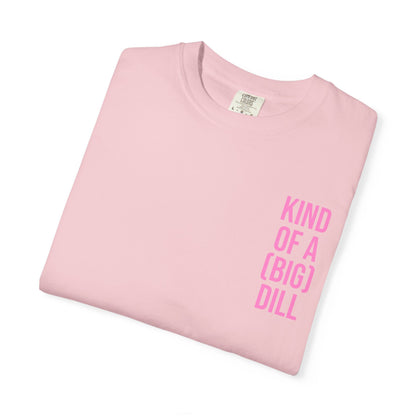 Kind of a (Big) Dill T-Shirt