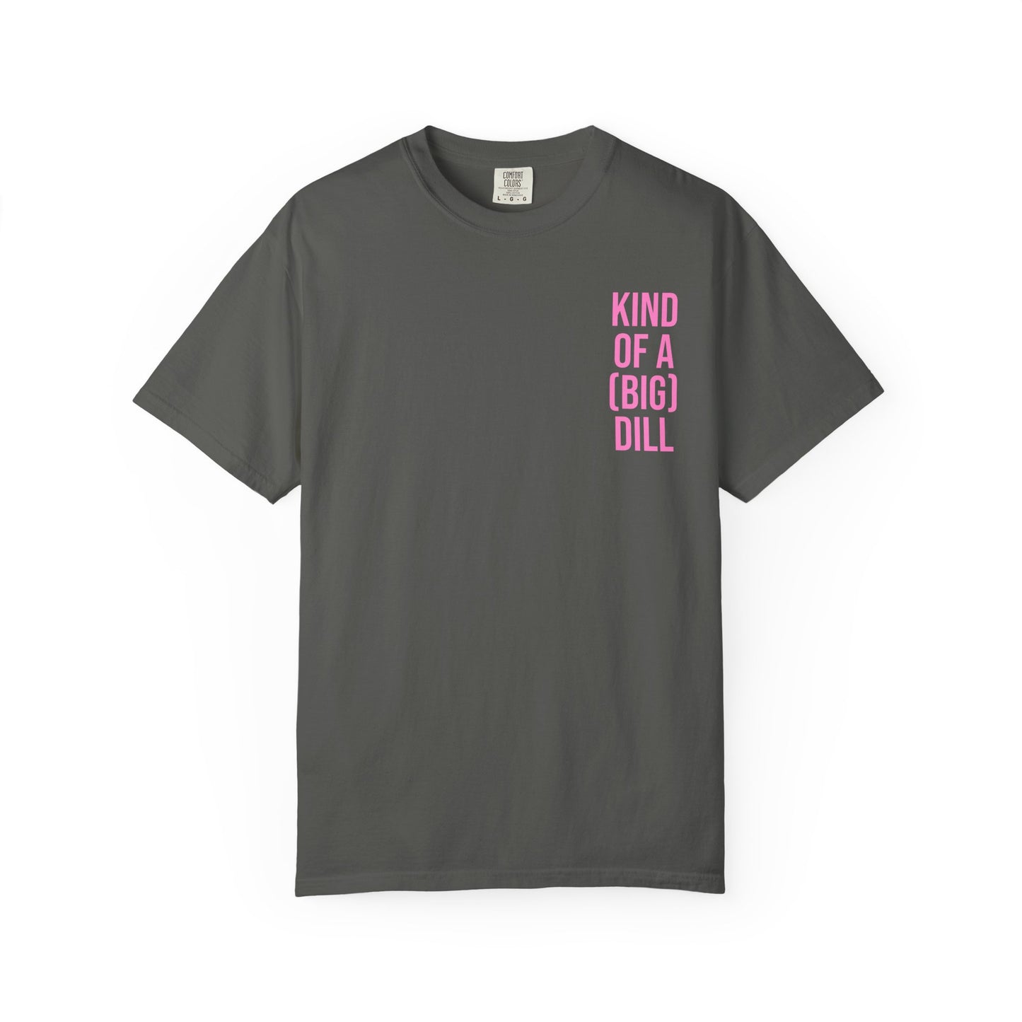 Kind of a (Big) Dill T-Shirt