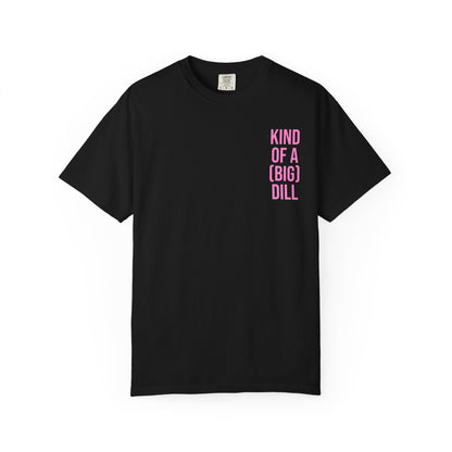 Kind of a (Big) Dill T-Shirt