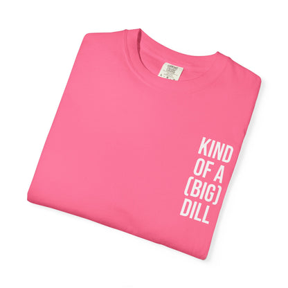 Kind of a (Big) Dill T-Shirt